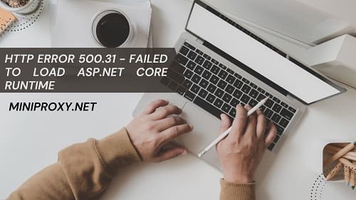 HTTP Error 500.31 - Failed To Load Asp.Net Core Runtime